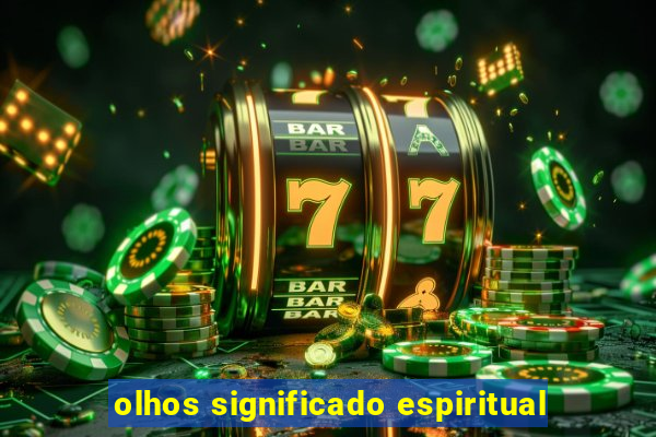 olhos significado espiritual